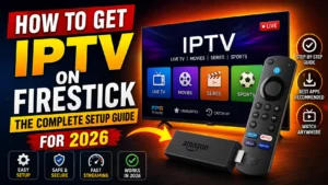 How to Get IPTV on Firestick: The Complete Setup Guide for 2026