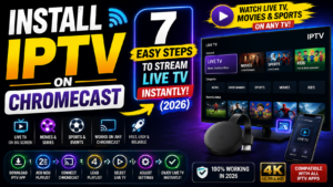 Install IPTV on Chromecast 7 Easy Steps to Stream Live TV Instantly (2026)
